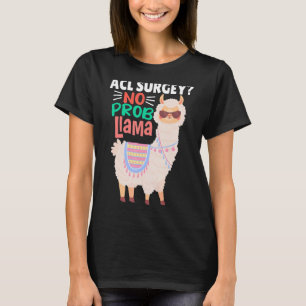Acl Surgey No Probllama  Llama   Alpaca Costume Ll T-Shirt
