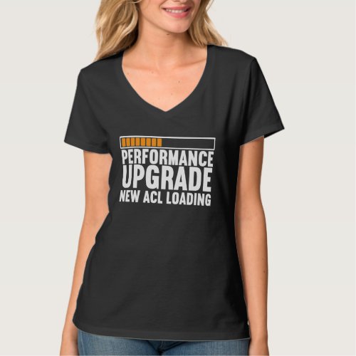 ACL Tear Knee Surgery Performance Upgrade New ACL  T_Shirt