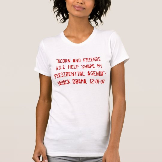 "ACORN and Friends will help shape my President... T-Shirt