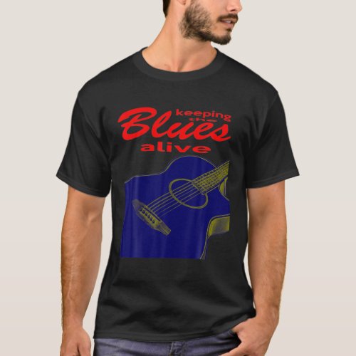 Acoustic Guitar Keeping The Blues Alive T_Shirt