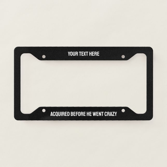 ACQUIRED BEFORE HE WENT CRAZY LICENSE PLATE FRAME (Front)