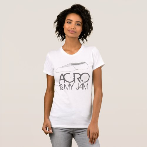 Acro Is My Jam Acrobatics Tumbling Shoe Dance Tee