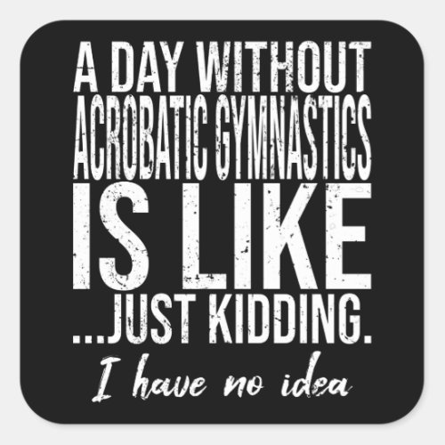 Acrobatic Gymnastics funny quote Square Sticker