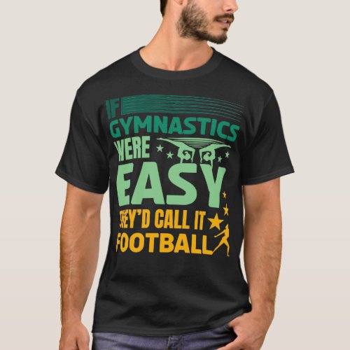 Acrobatics Gymnastic If Gymnastics Were Easy s Cal T_Shirt