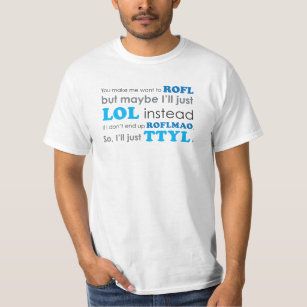 Acronyms LOL ROFL ROFLMAO TTYL T-Shirt