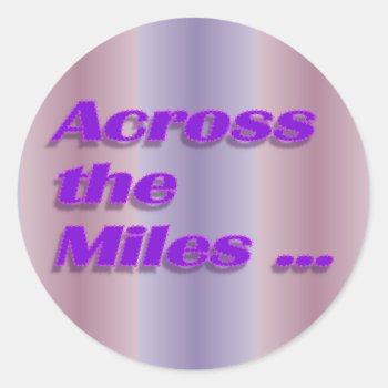 Across The Miles Classic Round Sticker by DonnaGrayson at Zazzle