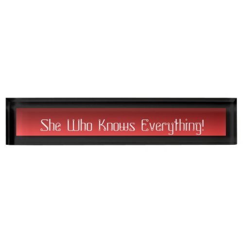 Acrylic Desk Name Plate She Who Knows Everything