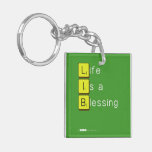 Life 
 Is a 
 Blessing
   Acrylic Keychains