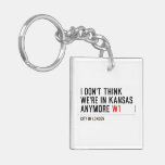 I don't think We're in Kansas anymore  Acrylic Keychains