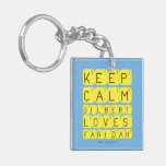 Keep 
 Calm 
 Gilbert 
 Loves 
 Faridah   Acrylic Keychains