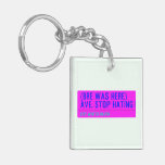 (Bre was here) ave. stop hating  Acrylic Keychains
