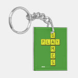       G
 PLAY
       M
       E
       S  Acrylic Keychains