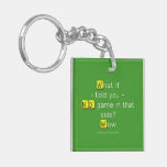 What if
 i told you -
 NO game in that
 side?
 Wow  Acrylic Keychains