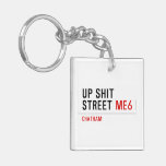 Up Shit Street  Acrylic Keychains