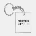 DANGEROUS  CURVES 😉  Acrylic Keychains