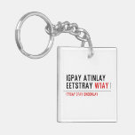 Igpay Atinlay Eetstray  Acrylic Keychains