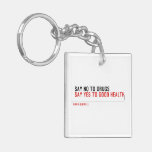  Say no to drugs   Acrylic Keychains