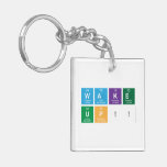 WAKE
 UP!!  Acrylic Keychains