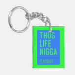 thug life  nigga  Acrylic Keychains