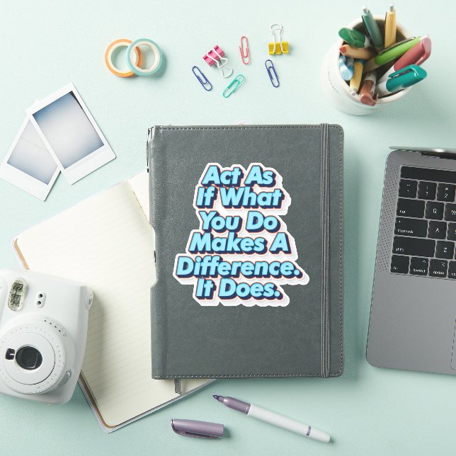 Act As If What You Do Makes A Difference. It Does. Sticker (iPad Cover)