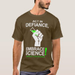 Act In Defiance Embrace Science  T-Shirt<br><div class="desc">Act In Defiance Embrace Science  .Check out our Science t shirt selection for the very best in unique or custom,  handmade pieces from our shops.</div>