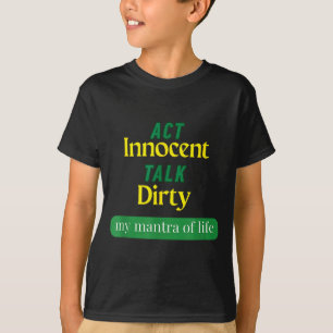 Act Innocent Talk Dirty Funny Quote Gift For Men & T-Shirt