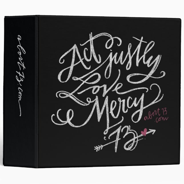 Act Justly. Love Mercy. / Abort73.com Binder (Front/Spine)