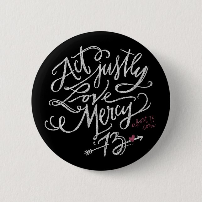 Act Justly. Love Mercy. / Abort73.com Button (Front)