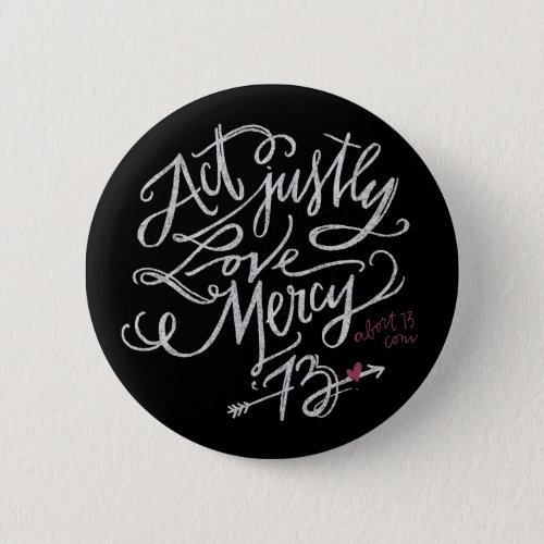 Act Justly Love Mercy  Abort73com Button