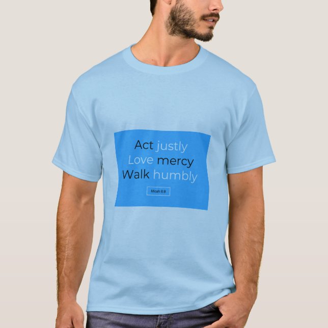 Act justly love mercy walk humbly micah 6:8 T-Shirt (Front)