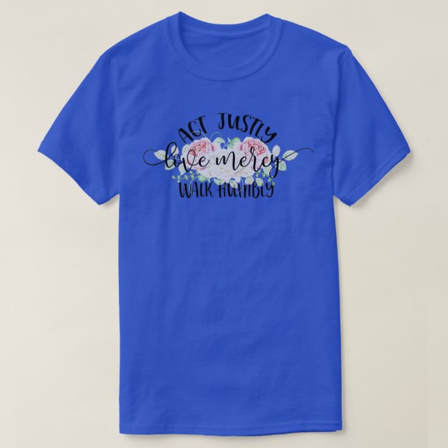 Act Justly Love Mercy Walk Humbly T-Shirt (Design Front)