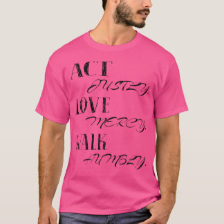 Act Justly Love Mercy Walk Humbly Verse Micah 6 8 T-Shirt
