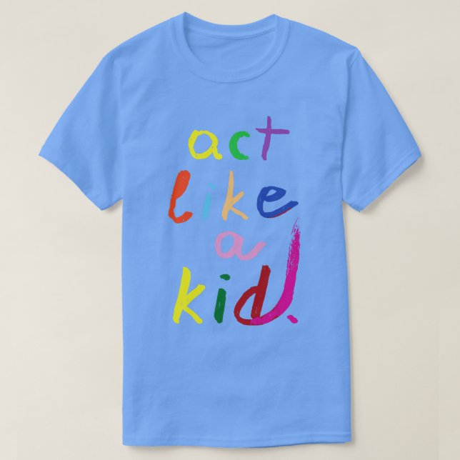 Act like a kid 2 T-Shirt (Design Front)
