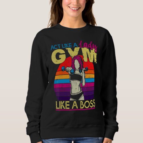Act Like A Lady Burn Like Boss Workout Gym Fitness Sweatshirt