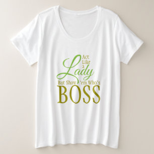 Act Like a Lady but SHOW 'em Who's the BOSS Plus Size T-Shirt