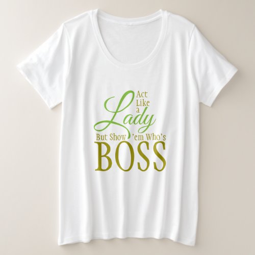 Act Like a Lady but SHOW em Whos the BOSS  Plus Size T_Shirt
