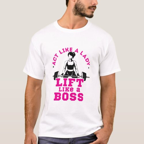 Act Like a Lady Lift Like a Boss Fitness Motivate T_Shirt