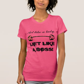 Act like a lady Lift like a Boss T-Shirt