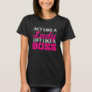 Act Like A Lady Lift Like A Boss T-Shirt