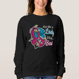 Act Like A Lady Roll Like A Beast Jiu Jitsu 1 Sweatshirt