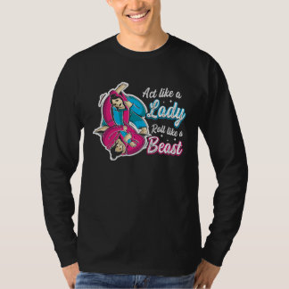 Act Like A Lady Roll Like A Beast Jiu Jitsu 1 T-Shirt
