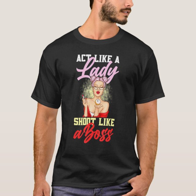 Act Like A Lady Shoot Like A Boss Games Billiards T-Shirt (Front)