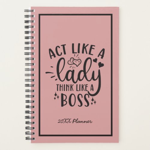 Act Like a Lady Think Like a Boss 20XX Planner