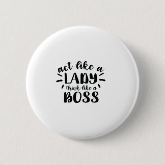 Act like a lady think like a boss button