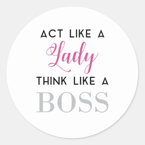 act like a lady think like a boss classic round sticker