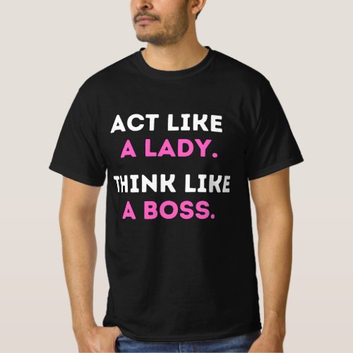 Act Like A Lady Think Like A Boss Funny Girl Manag T_Shirt