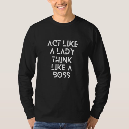 Act Like A Lady Think Like A Boss Sarcastic  Comme T_Shirt