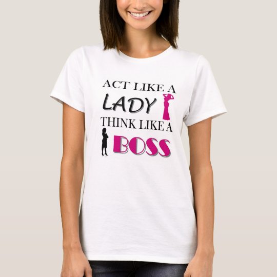 act like a lady think like a boss shirt