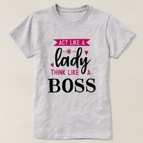 Act Like A LADY Think Like A BOSS T_Shirt