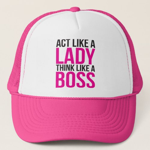 Act Like A Lady Think Like A Boss Trucker Hat